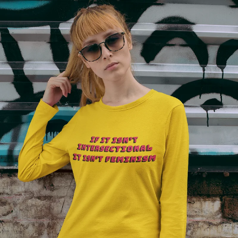 If It Isn't Intersectional It Isn't Feminism Long Sleeve Shirt